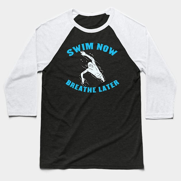 SWIMMING: Swim Now Breathe Later gift Baseball T-Shirt by Lomitasu